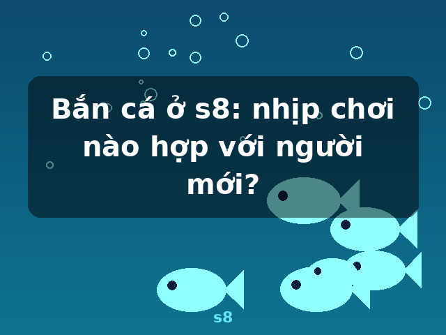 Bắn cá ở s8: nhịp chơi nào hợp với người mới? - s8 Bắn cá ở s8: nhịp chơi nào hợp với người mới? - s8