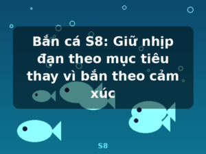 Bắn cá S8: Giữ nhịp đạn theo mục tiêu thay vì bắn theo cảm xúc - S8