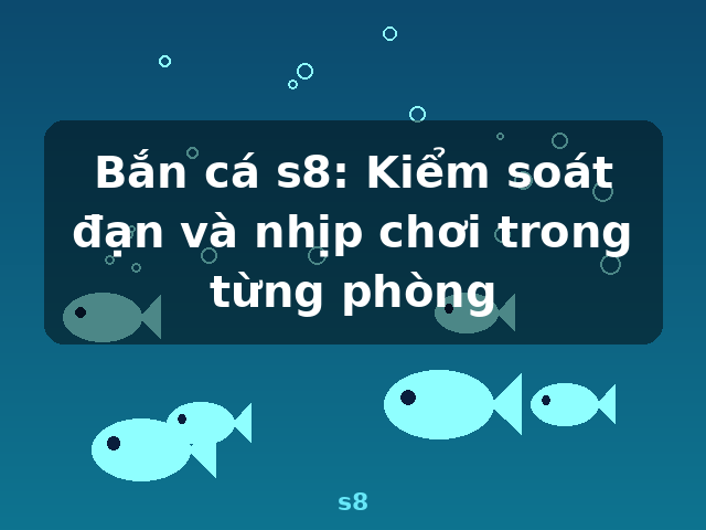 Bắn cá s8: Kiểm soát đạn và nhịp chơi trong từng phòng - s8 Bắn cá s8: Kiểm soát đạn và nhịp chơi trong từng phòng - s8