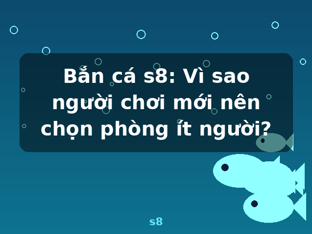 Bắn cá s8: Vì sao người chơi mới nên chọn phòng ít người? - s8 Bắn cá s8: Vì sao người chơi mới nên chọn phòng ít người? - s8
